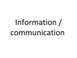 Information / communication
