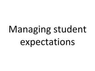 Managing student expectations