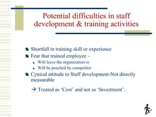 Potential difficulties in staff
development & training activities
Shortfall in training skill or experience
Fear that trai...