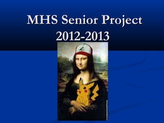 MHS Senior Project
   2012-2013
 