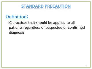 Definition:
IC practices that should be applied to all
patients regardless of suspected or confirmed
diagnosis
9
 