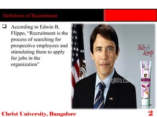 Christ University, Bangalore 20 According to Edwin B. Flippo, “Recruitment is the process of searching for prospective employees and stimulating them to apply for jobs in the organization” Definition of Recruitment 