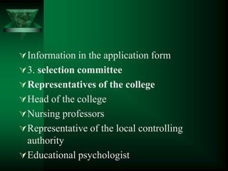 Information in the application form
3. selection committee
Representatives of the college
Head of the college
Nursing professors
Representative of the local controlling
authority
Educational psychologist
 