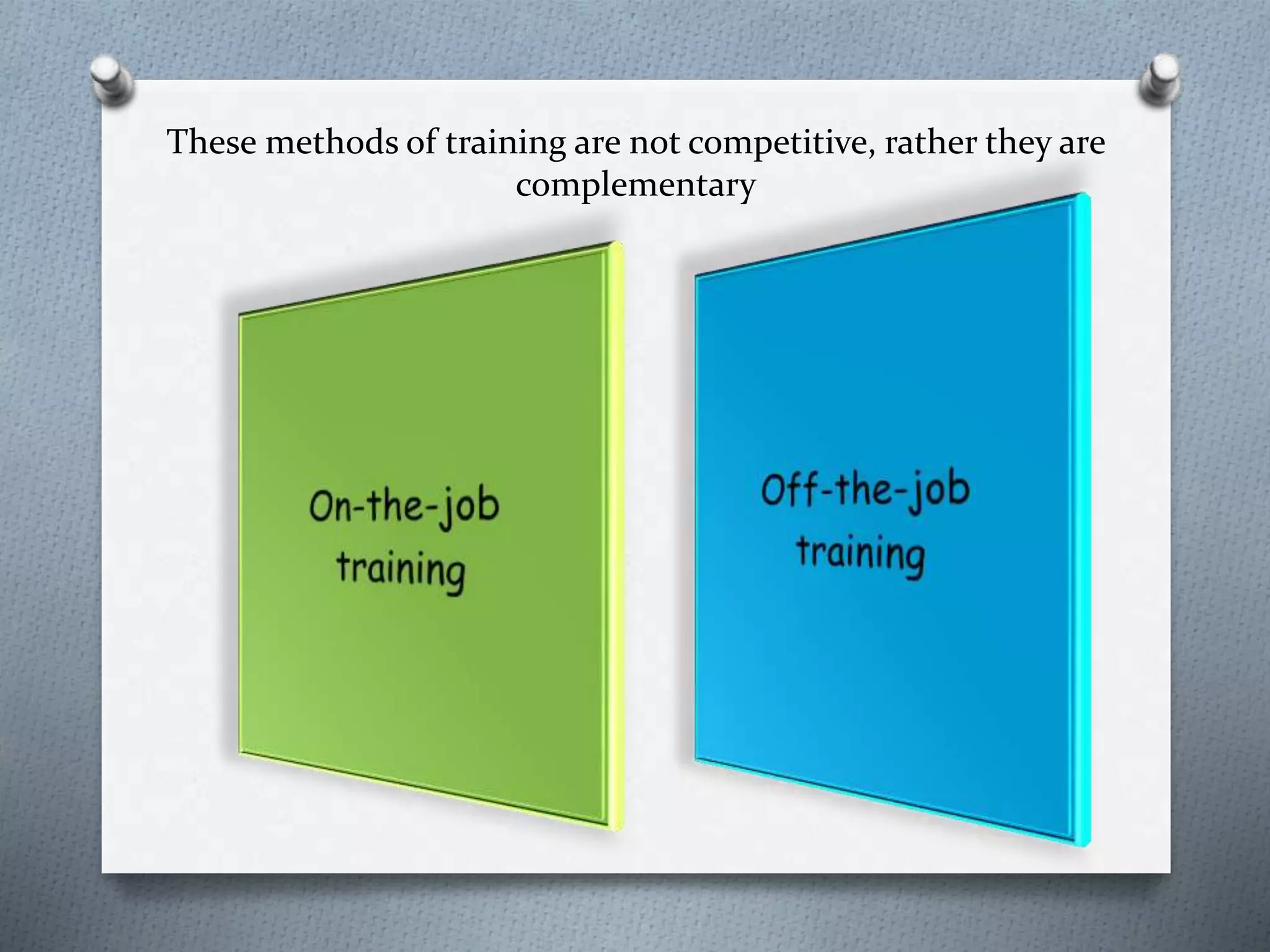 These methods of training are not competitive, rather they are
complementary
 