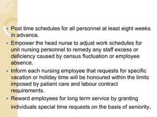  Post time schedules for all personnel at least eight weeks
in advance.
 Empower the head nurse to adjust work schedules...