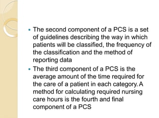  The second component of a PCS is a set
of guidelines describing the way in which
patients will be classified, the freque...