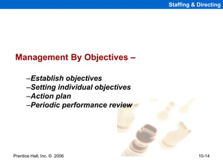 Prentice Hall, Inc. © 2006 10-14
Staffing & Directing
Management By Objectives –
–Establish objectives
–Setting individual...