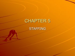 CHAPTER 5
STAFFING
 