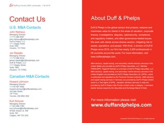 14
Staffing Industry M&A Landscape – Fall 2018
Contact Us
Copyright © 2018 Duff & Phelps LLC. All rights reserved.
Canadian M&A Contacts
Howard Johnson
Managing Director
+1 416 597 4500
howard.johnson@duffandphelps.com
333 Bay Street
14th Floor
Toronto, ON M5H 2R2
Kurt Schurer
Managing Director
+1 403 890 7355
kurt.schurer@duffandphelps.com
9705A Horton rd. SW
Suite 102
Calgary, AB T2V 2XS
U.S. M&A Contacts
John Niehaus
Managing Director
+1 713 986 9307
john.niehaus@duffandphelps.com
Duff & Phelps, LLC
1111 Bagby Street
Suite 1900
Houston, TX 77002
Jim Rebello
Managing Director
+1 713 986 9318
james.rebello@duffandphelps.com
Duff & Phelps, LLC
1111 Bagby Street
Suite 1900
Houston, TX 77002
About Duff & Phelps
For more information please visit:
www.duffandphelps.com
Duff & Phelps is the global advisor that protects, restores and
maximizes value for clients in the areas of valuation, corporate
finance, investigations, disputes, cybersecurity, compliance,
and regulatory matters, and other governance-related issues.
We work with clients across diverse sectors, mitigating risk to
assets, operations, and people. With Kroll, a division of Duff &
Phelps since 2018, our firm has nearly 3,500 professionals in
28 countries around the world. For more information, visit
www.duffandphelps.com.
M&A advisory, capital raising, and secondary market advisory services in the
United States are provided by Duff & Phelps Securities, LLC. Member
FINRA/SIPC. Pagemill Partners is a Division of Duff & Phelps Securities, LLC.
M&A advisory, capital raising, and secondary market advisory services in the
United Kingdom are provided by Duff & Phelps Securities Ltd. (DPSL), which
is authorized and regulated by the Financial Conduct Authority. M&A advisory
and capital raising services in Germany are provided by Duff & Phelps GmbH,
which is a Tied Agent of DPSL. Valuation Advisory Services in India are
provided by Duff & Phelps India Private Limited under a category 1 merchant
banker license issued by the Securities and Exchange Board of India.
 