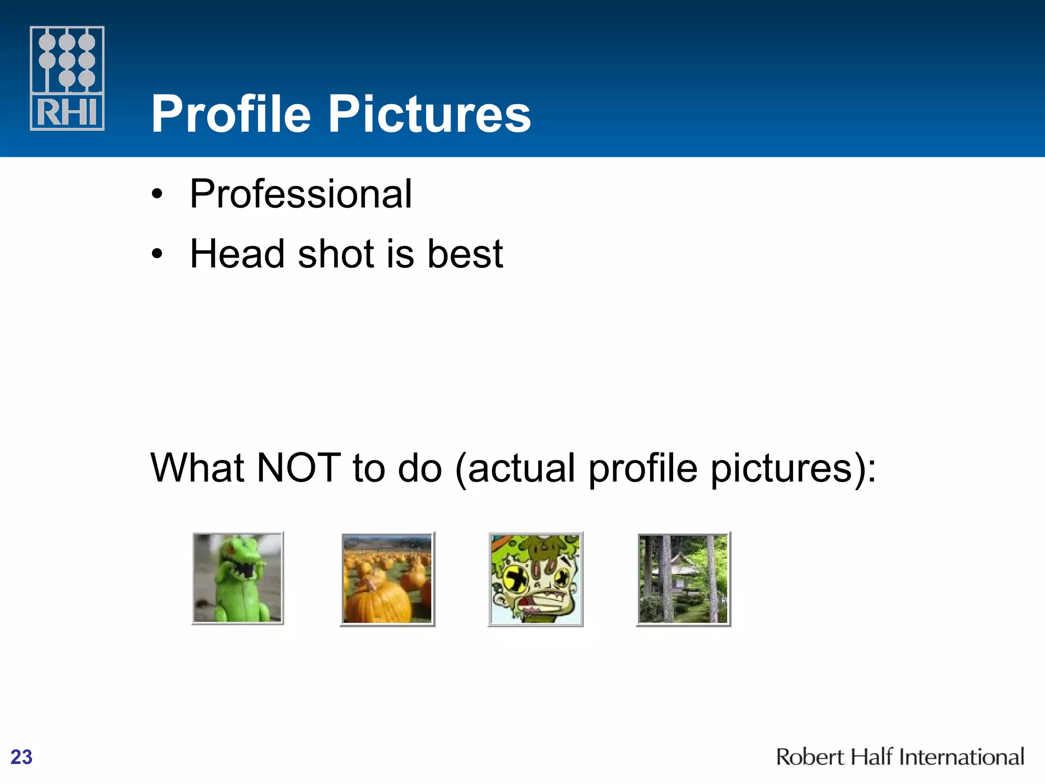 Profile Pictures Professional Head shot is best What NOT to do (actual profile pictures): 