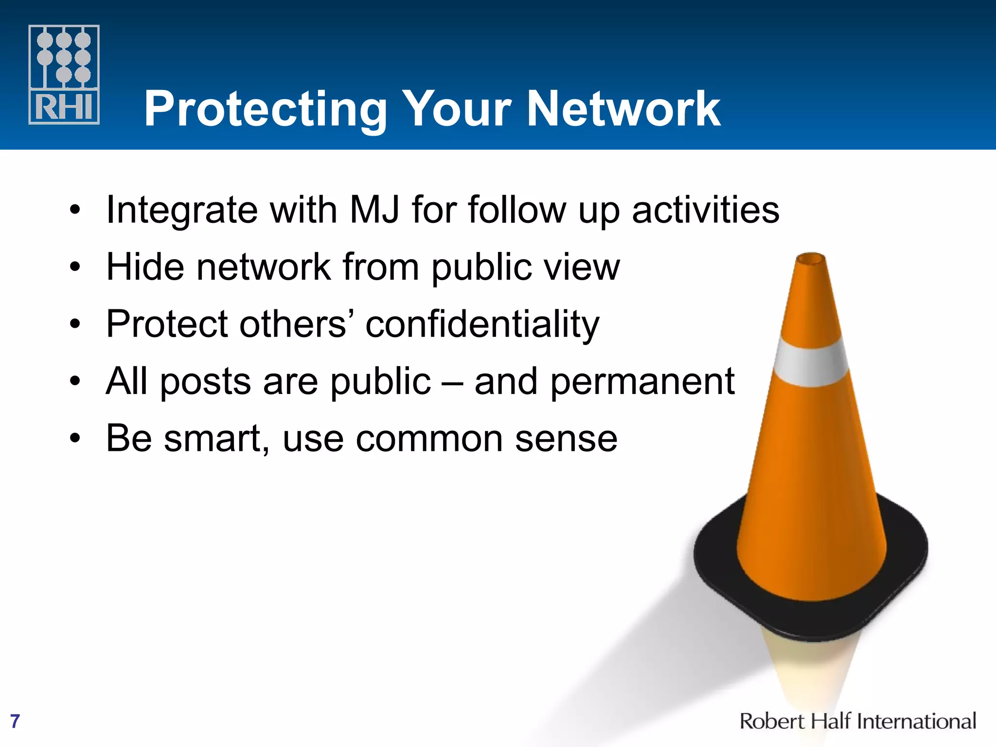 Protecting Your Network Integrate with MJ for follow up activities Hide network from public view Protect others’ confidentiality All posts are public – and permanent Be smart, use common sense 