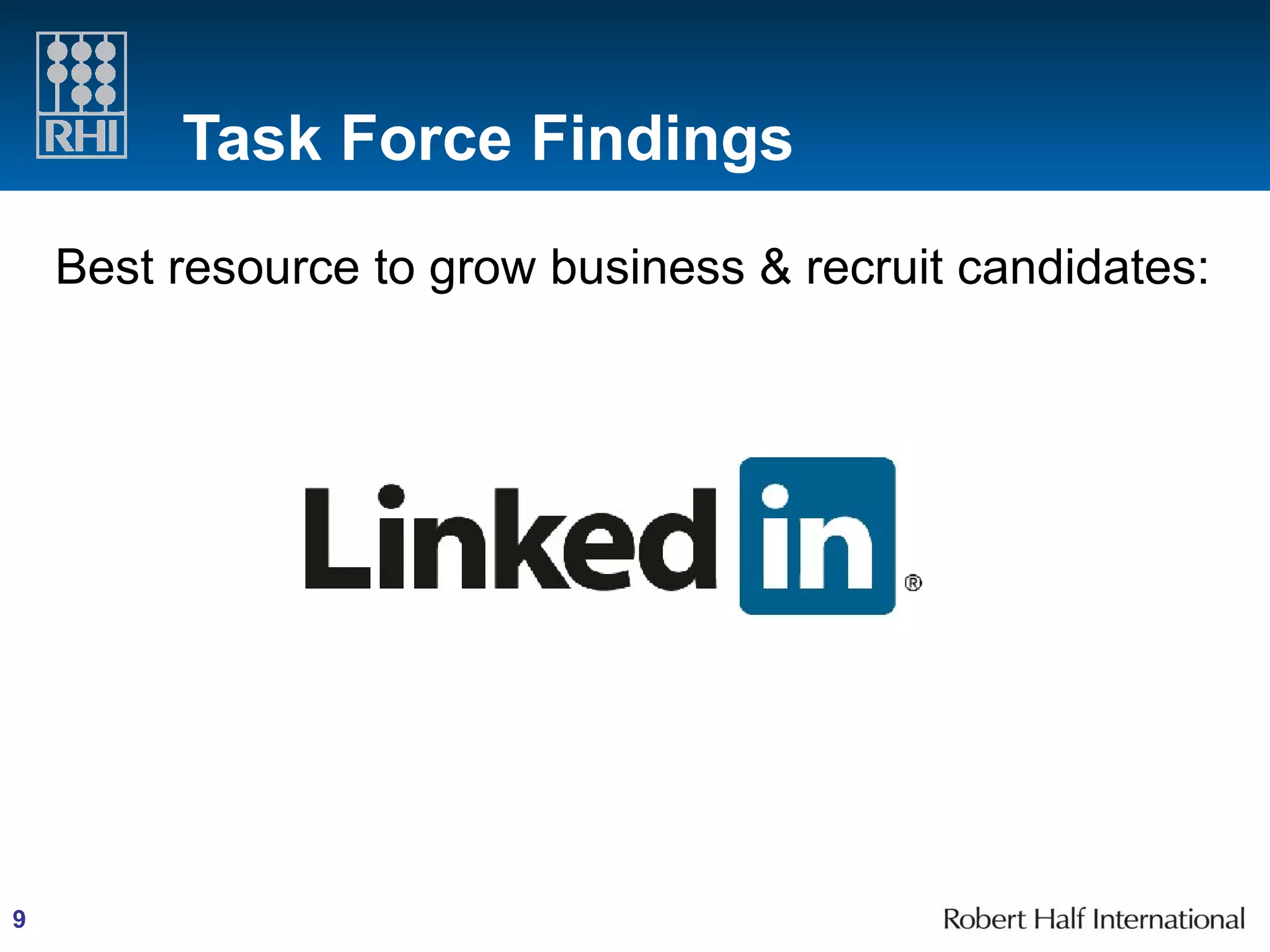 Task Force Findings Best resource to grow business & recruit candidates: 