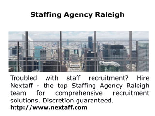 Staffing Agency Raleigh
Troubled with staff recruitment? Hire
Nextaff - the top Staffing Agency Raleigh
team for comprehensive recruitment
solutions. Discretion guaranteed.
http://www.nextaff.com
 