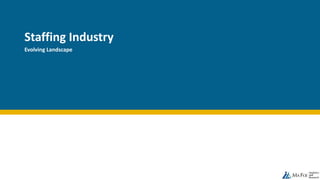Staffing Industry
Evolving Landscape
 