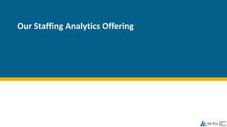 Our Staffing Analytics Offering
 