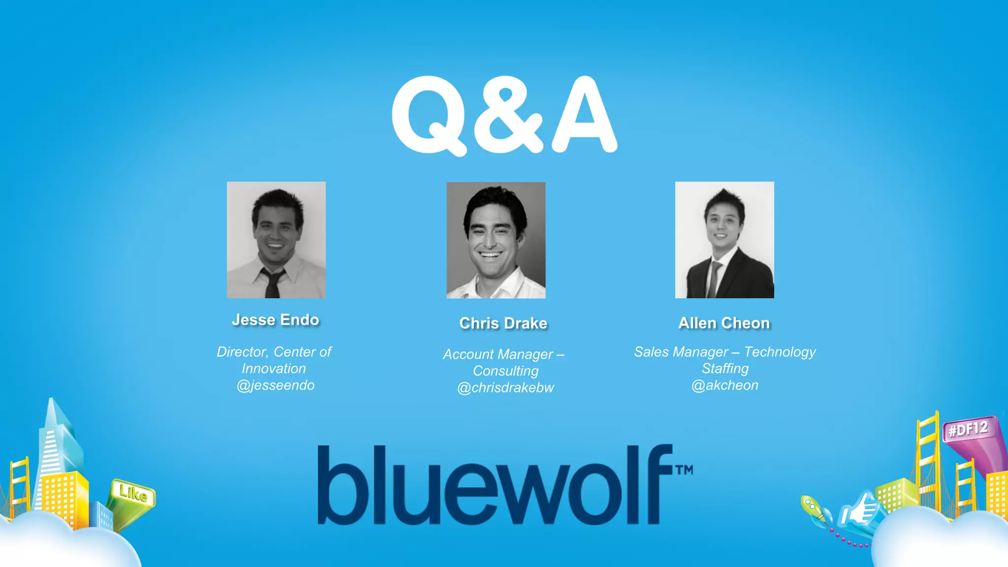 Jesse Endo            Chris Drake             Allen Cheon
Director, Center of   Account Manager –   Sales Manager – Technology
    Innovation            Consulting               Staffing
   @jesseendo           @chrisdrakebw             @akcheon
 