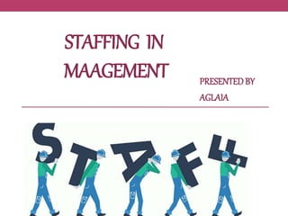 STAFFING IN
MAAGEMENT PRESENTEDBY
AGLAIA
 