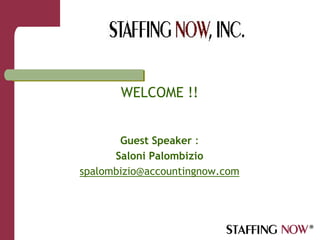 WELCOME !!


       Guest Speaker :
      Saloni Palombizio
spalombizio@accountingnow.com
 