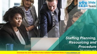 Staffing Planning,
Resourcing and
Procedure
Your company name
 