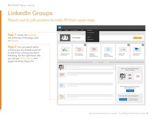 RECRUIT New clients
Business Development on LinkedIn: The Staffing Professional’s Guide 22
View More
Home Proﬁle Connectio...