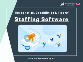 The Benefits, Capabilities & Tips Of
Staffing Software
www.hiddenbrains.co.uk
 