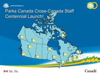 Parks Canada Cross-Canada Staff Centennial Launch! 