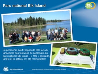 Parc national Elk Island  Le personnel avait l’esprit à la fête lors du lancement des festivités du centenaire au parc national Elk Island – « 100 » contredit, la fête et le gâteau ont été mémorables! 