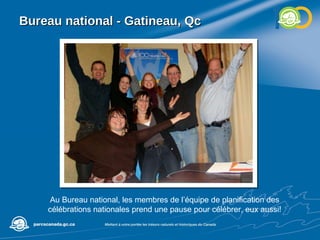 Bureau national - Gatineau, Qc Au Bureau national, les membres de l’équipe de planification des célébrations nationales prend une pause pour célébrer, eux aussi! 