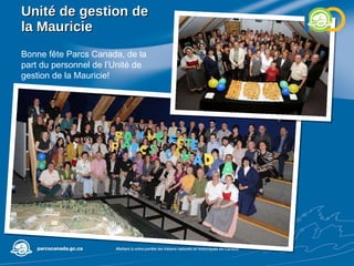 Unité de gestion de la Mauricie Bonne fête Parcs Canada, de la part du personnel de l’Unité de gestion de la Mauricie! 