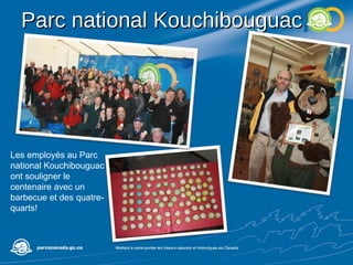 Parc national Kouchibouguac Les employés au Parc national Kouchibouguac ont souligner le centenaire avec un barbecue et des quatre-quarts! 