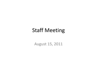 Staff Meeting
August 15, 2011
 