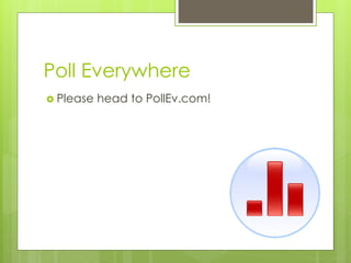 Poll Everywhere
 Please head to PollEv.com!
 