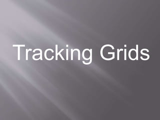 Tracking Grids 
 