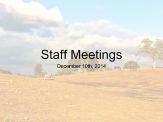 Staff Meetings
December 10th, 2014
 