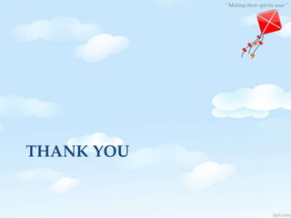 “Making their spirits soar”
THANK YOU
 