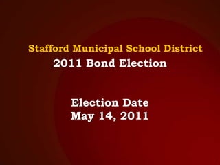 Stafford Municipal School District 2011 Bond ElectionElection DateMay 14, 2011 