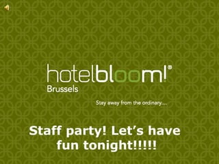 Staff party! Let’s have  fun tonight!!!!! 