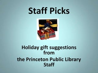 Staff Picks Holiday gift suggestions from  the Princeton Public Library Staff 