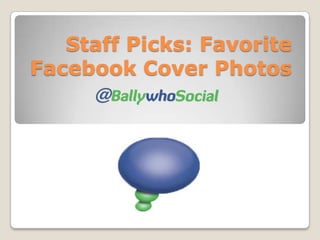 Staff Picks: Favorite
Facebook Cover Photos
 