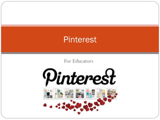 Pinterest

For Educators
 