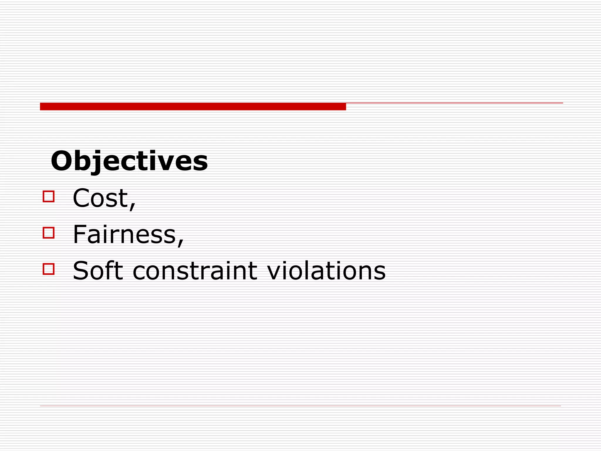 O bjectives C ost, F airness, S oft constraint violations   