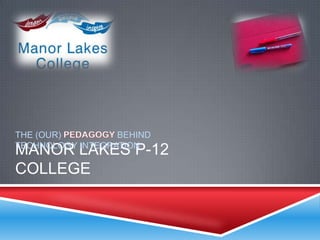 THE (OUR)         BEHIND
TECHNOLOGY INTEGRATION
MANOR LAKES P-12
COLLEGE
 