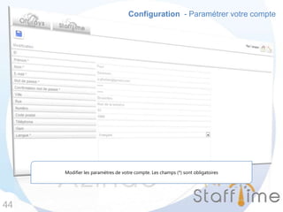 Configuration - Paramétrer votre compte
44
Modifier les paramètres de votre compte. Les champs (*) sont obligatoires
 