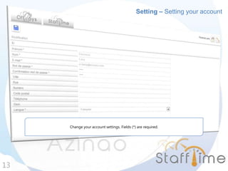 Setting – Setting your account
13
Change your account settings. Fields (*) are required.
 