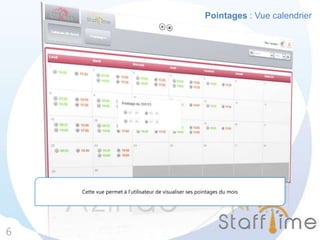 Pointages : Vue calendrier
6
Cette vue permet à l’utilisateur de visualiser ses pointages du mois
 