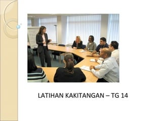 LATIHAN KAKITANGAN – TG 14
 