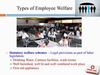  Statutory welfare schemes - Legal provisions as part of labor
legislation.
 Drinking Water, Canteen facilities, wash ro...