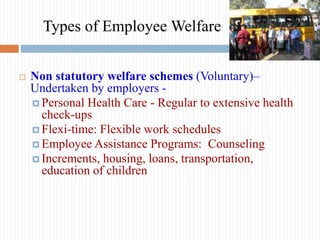  Non statutory welfare schemes (Voluntary)–
Undertaken by employers -
 Personal Health Care - Regular to extensive healt...