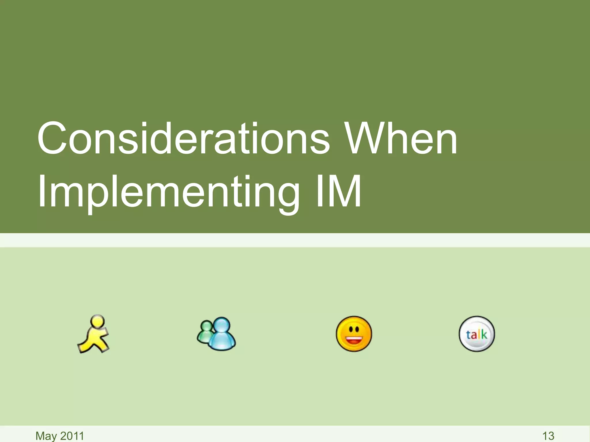 Considerations When
Implementing IM
May 2011 13
 