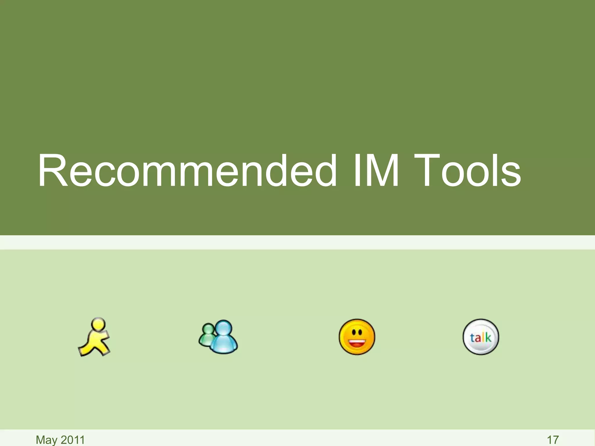 Recommended IM Tools
May 2011 17
 